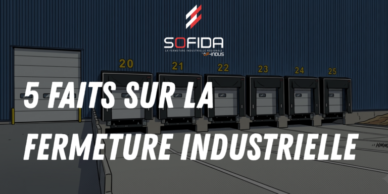 FERMETURE INDUSTRIELLE : 5 FAITS ESSENTIELS À RETENIR.